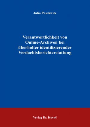 gebrauchtes Buch – Julia Paschwitz – Verantwortlichkeit von Online-Archiven bei überholter identifizierender Verdachtsberichterstattung. Dissertation. Schriftenreihe Schriften zum Medienrecht 52.