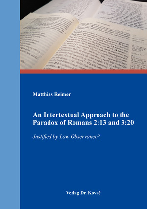 neues Buch – Matthias Reimer – An Intertextual Approach to the Paradox of Romans 2:13 and 3:20 - Justified by Law Observance?