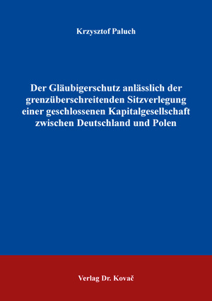 ISBN 9783339130587: Der Gläubigerschutz anlässlich der grenzüberschreitenden Sitzverlegung einer geschlossenen Kapitalgesellschaft zwischen Deutschland und Polen