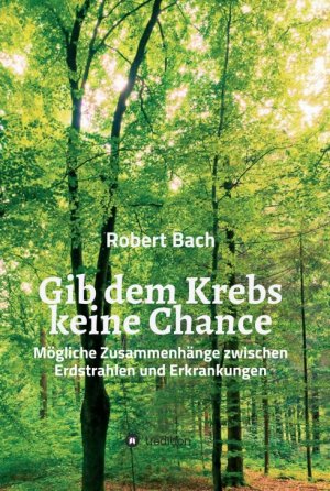 ISBN 9783347011748: Gib dem Krebs keine Chance - Mögliche Zusammenhänge zwischen Erdstrahlen und Erkrankungen