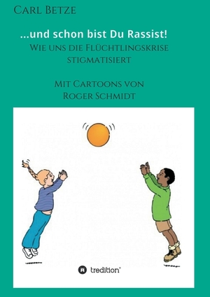 ISBN 9783347045699: ...und schon bist Du Rassist! – Wie uns die Flüchtlingskrise stigmatisiert