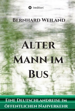 ISBN 9783347115279: Alter Mann im Bus - Eine Deutschlandreise im öffentlichen Nahverkehr