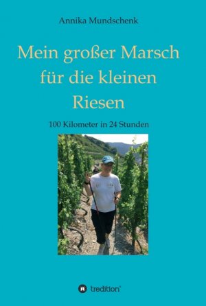 ISBN 9783347130166: Mein großer Marsch für die kleinen Riesen - 100 Kilometer in 24 Stunden