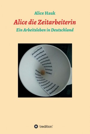 ISBN 9783347147355: Alice die Zeitarbeiterin – Ein Arbeitsleben in Deutschland