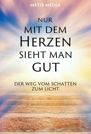 ISBN 9783347165533: Nur mit dem Herzen sieht man gut - Der Weg vom Schatten zum Licht