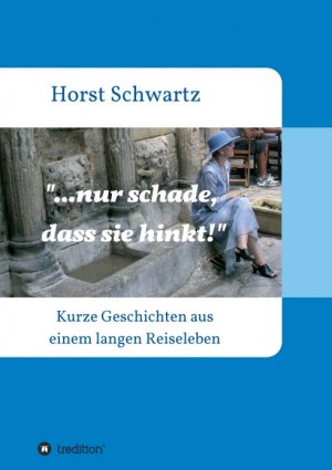 ISBN 9783347202559: ...nur schade, dass sie hinkt! – Kurze Geschichten aus einem langen Reiseleben