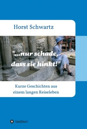 ISBN 9783347202566: ...nur schade, dass sie hinkt! – Kurze Geschichten aus einem langen Reiseleben