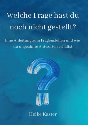 ISBN 9783347268449: Welche Frage hast du noch nicht gestellt? - Eine Anleitung zum Fragen stellen und wie du ungeahnte Antworte erhältst