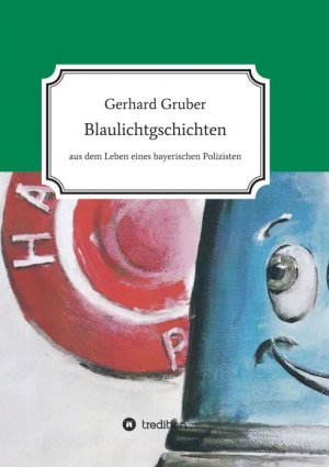 gebrauchtes Buch – Gerhard Gruber – Blaulichtgschichten: Aus dem Leben eines bayerischen Polizisten Aus dem Leben eines bayerischen Polizisten