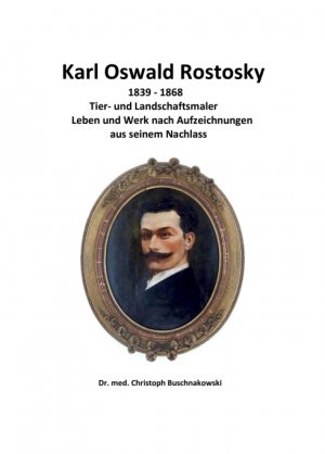 ISBN 9783347289734: Karl Oswald Rostosky - Tier- und Landschaftsmaler Leben und Werk nach Aufzeichnungen aus seinem Nachlass