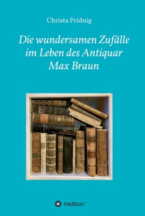 ISBN 9783347317871: Die wundersamen Zufälle im Leben des Antiquar Max Braun