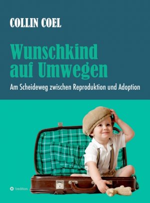 ISBN 9783347340213: Wunschkind auf Umwegen - Am Scheideweg zwischen Reproduktion und Adoption