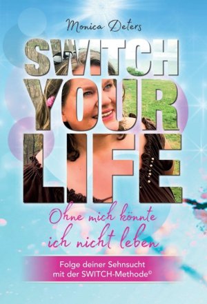 ISBN 9783347377806: SWITCH YOUR LIFE – Ohne mich könnte ich nicht leben