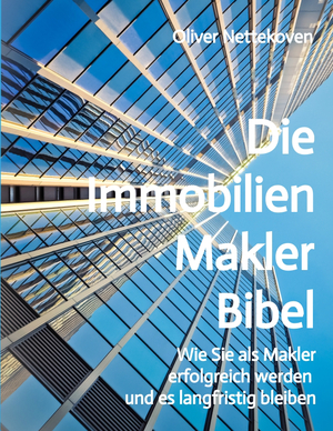 ISBN 9783347388963: Die Immobilienmakler Bibel – Wie Sie als Immobilienmakler erfolgreich werden und langfristig bleiben