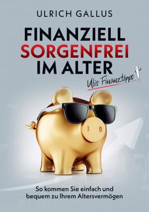 ISBN 9783347414235: Finanziell sorgenfrei im Alter – Ulis Finanztipps