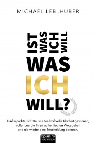 ISBN 9783347416802: Ist was ich will - was ICH will? – Fünf erprobte Schritte, wie Sie kraftvolle Klarheit gewinnen, voller Energie Ihren authentischen Weg gehen und nie wieder eine Entscheidung bereuen. Die Essenz aus 13 Jahren außerhalb der Komfortzone