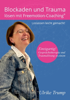 ISBN 9783347467606: Blockaden und Trauma lösen mit Freemotion-Coaching® - Loslassen leicht gemacht! — Gesprächstherapie und Traumalösung in einem