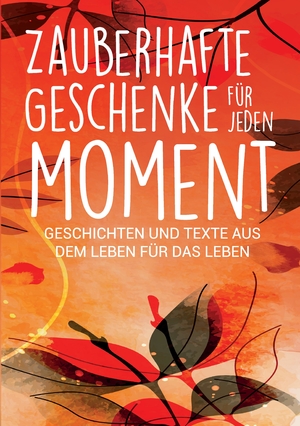 ISBN 9783347478138: Zauberhafte Geschenke für jeden Moment : Geschichten und Texte aus dem Leben für das Leben