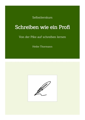 gebrauchtes Buch – Heike Thormann – Selbstlernkurs: Schreiben wie ein Profi: Von der Pike auf schreiben lernen (Das Schreibhandwerk lernen: Bücher und Texte richtig gut schreiben)