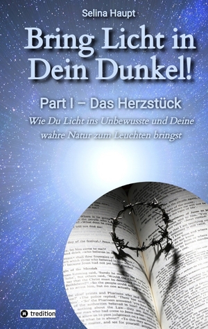 ISBN 9783347552913: Bring Licht in Dein Dunkel! - Schattenarbeit und Potentialentfaltung - Part I – Das Herzstück - Wie Du Licht ins Unbewusste und Deine wahre Natur zum Leuchten bringst