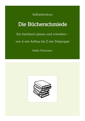 ISBN 9783347564091: Selbstlernkurs: Die Bücherschmiede - Ein Sachbuch planen und schreiben - von A wie Aufbau bis Z wie Zielgruppe