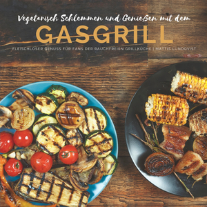 ISBN 9783347564459: Vegetarisch Schlemmen und Genießen mit dem Gasgrill: Fleischloser Genuss für Fans der rauchfreien Grillküche