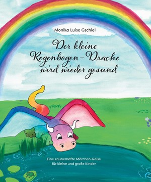 ISBN 9783347586352: Der kleine Regenbogendrache wird wieder gesund - Eine zauberhafte Märchen-Reise für kleine und große Kinder