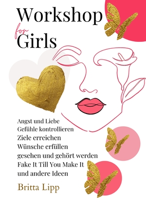 ISBN 9783347592476: Workshop for Girls - Ein Buch fürs Leben für Mädchen zwischen 12 und 16 Jahren – ANGST UND LIEBE, GEFÜHLE KONTROLLIEREN, ZIELE ERREICHEN, WÜNSCHE ERFÜLLEN, GESEHEN UND GEHÖRT WERDEN, "FAKE IT TILL YOU MAKE IT" UND ANDERE IDEEN