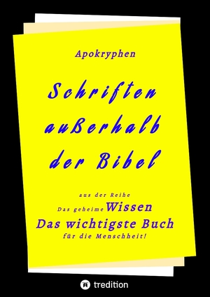 ISBN 9783347615083: Apokryphen - Schriften außerhalb der Bibel – Das geheime Wissen Das wichtigste Buch für die Menschheit!