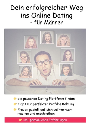 ISBN 9783347617292: Dein erfolgreicher Weg ins Online Dating - für Männer - Mache Frauen gezielt auf dich aufmerksam - Finde die richtige Online Dating Plattform für dich -