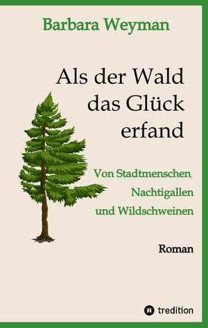 ISBN 9783347620780: Als der Wald das Glück erfand - Von Stadtmenschen, Nachtigallen und Wildschweinen