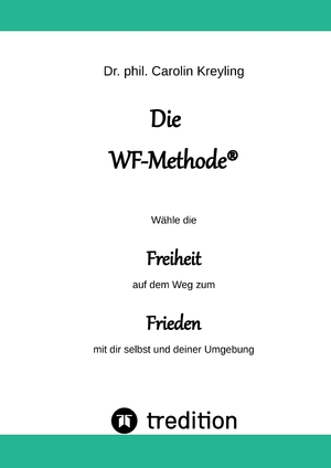 ISBN 9783347636965: Die WF-Methode - eine nachhaltige und effektive Möglichkeit, Konflikte zu lösen! - Wähle die Freiheit auf dem Weg zum Frieden mit dir selbst und deiner Umgebung