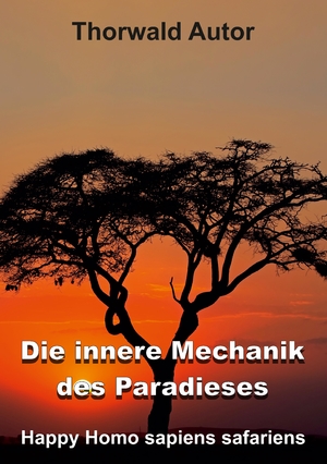 ISBN 9783347648210: Die innere Mechanik des Paradieses - Happy Homo sapiens safariens