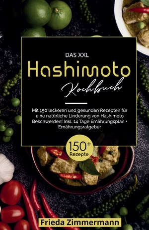 ISBN 9783347814141: Das XXL Hashimoto Kochbuch! Inklusive 14 Tage Ernährungsplan und Ernährungsratgeber. 1. Auflage - Mit 150 leckeren und gesunden Rezepten für eine natürliche Linderung von Hashimoto Beschwerden.