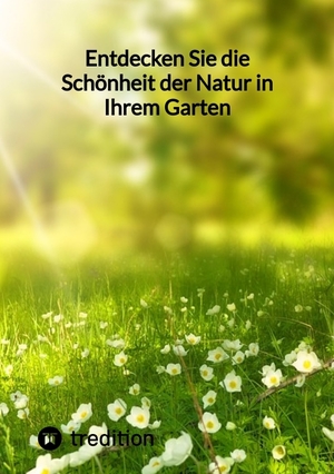 ISBN 9783347852235: Entdecken Sie die Schönheit der Natur in Ihrem Garten