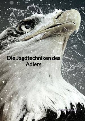 ISBN 9783347883109: Die Jagdtechniken des Adlers