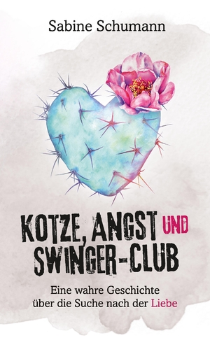 ISBN 9783347897069: Kotze, Angst und Swinger-Club – Eine wahre Geschichte über die Suche nach der Liebe