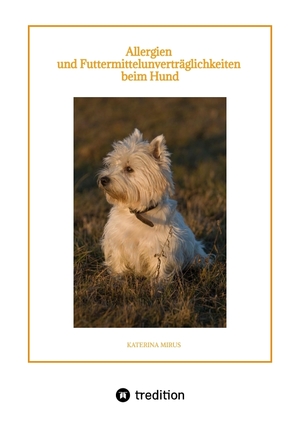 ISBN 9783347900899: Allergien und Futtermittelunverträglichkeiten beim Hund – Symptome - Ursachen - Diagnostik - Therapien - Ernährung - hilfreiche Tipps