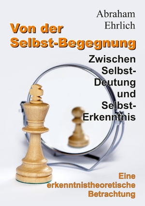 ISBN 9783347932173: Von der Selbst-Begegnung | Zwischen Selbst-Deutung und Selbst-Erkenntnis ¿ Eine erkenntnistheoretische Betrachtung | Abraham Ehrlich | Taschenbuch | Paperback | 212 S. | Deutsch | 2023 | tredition