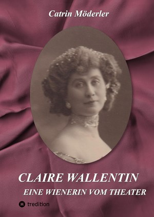 ISBN 9783347932319: CLAIRE WALLENTIN - EINE WIENERIN VOM THEATER