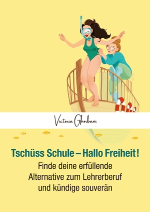 ISBN 9783347955295: Tschüss Schule - Hallo Freiheit! - Finde deine erfüllende Alternative zum Lehrerberuf und kündige souverän