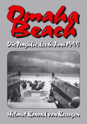 ISBN 9783347968882: Omaha Beach - Die Tragödie des 6. Juni 1944 / Die ganze Wahrheit über den blutigsten Strandabschnitt inklusive erschütternden Zeitzeugenberichten / Helmut K von Keusgen / Taschenbuch / 228 S. / 2023