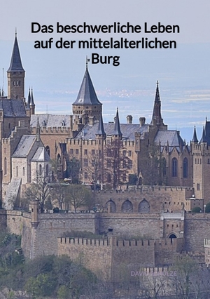 ISBN 9783347976627: Das beschwerliche Leben auf der mittelalterlichen Burg