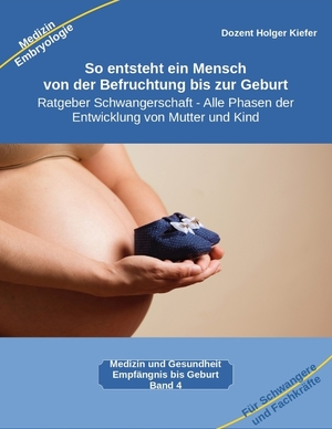 ISBN 9783347980709: So entsteht ein Mensch – von der Befruchtung bis zur Geburt - Ratgeber Schwangerschaft – Alle Phasen der Entwicklung von Mutter und Kind