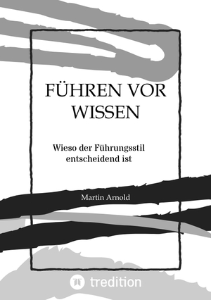 ISBN 9783347981270: FÜHREN VOR WISSEN - Wieso der Führungsstil entscheidend ist