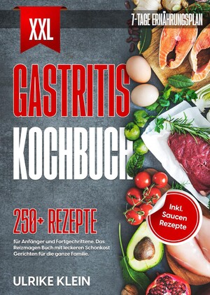 ISBN 9783347988095: XXL Gastritis Kochbuch - 250+ Rezepte für Anfänger und Fortgeschrittene. Das Reizmagen Buch mit leckeren Schonkost Gerichten für die ganze Familie. Inkl. Saucen Rezepte und 7-Tage Ernährungsplan