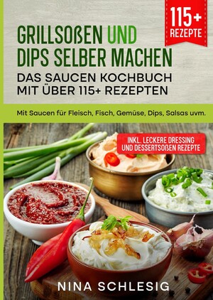 ISBN 9783347989702: Grillsoßen und Dips selber machen – Das Saucen Kochbuch mit über 115+ Rezepten - Mit Saucen für Fleisch, Fisch, Gemüse, Dips, Salsas uvm.