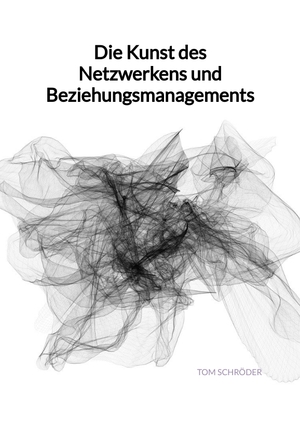 ISBN 9783347993402: Die Kunst des Netzwerkens und Beziehungsmanagements