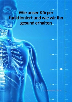 ISBN 9783347994355: Wie unser Körper funktioniert und wie wir ihn gesund erhalten