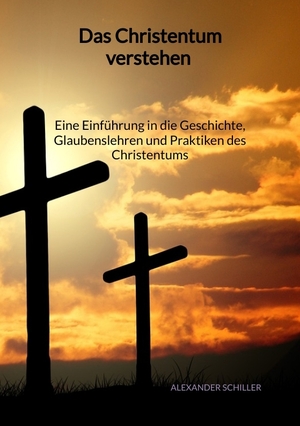 ISBN 9783347996236: Das Christentum verstehen - Eine Einführung in die Geschichte, Glaubenslehren und Praktiken des Christentums